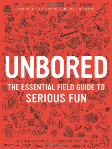 Elizabeth Foy Larsen/Unbored@The Essential Field Guide To Serious Fun